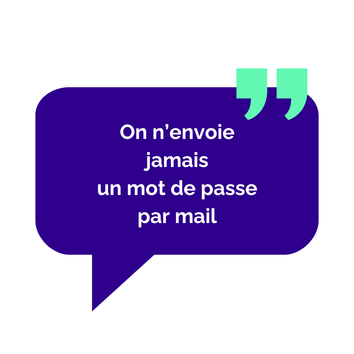 On n'envoie jamais un mot de passe par mail
